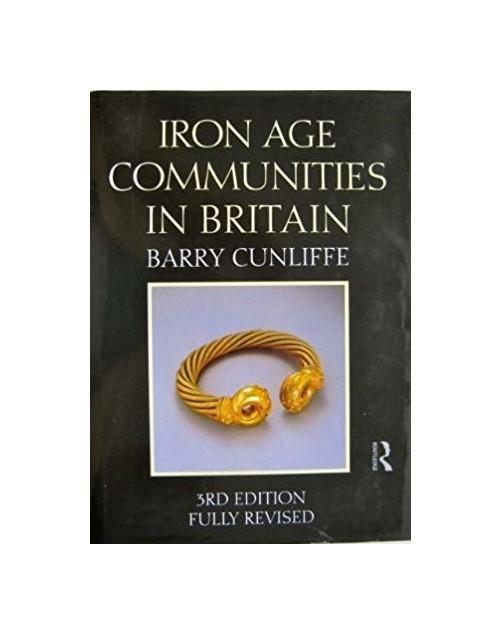 Iron Age Communities in Britain: An Account of England, Scotland and Wales from the Seventh Century B.C.Until the Roman Conquest - Barry Cunliffe - copertina