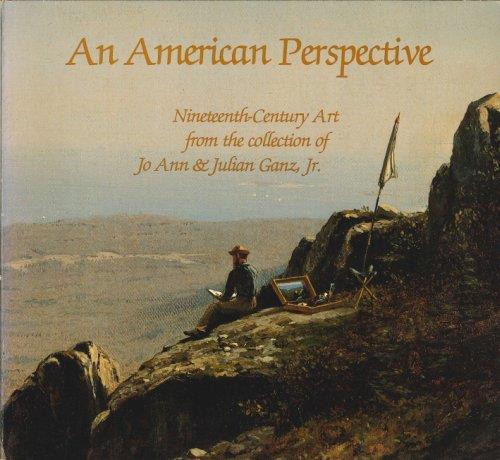 An American Perspective. Nineteenth-Century Art From the Collection of Jo Ann & Julian Ganz, Jr - John Wilmerding,Linda Ayres - copertina