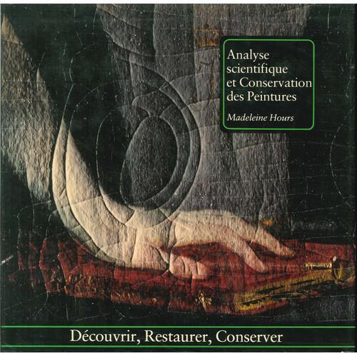 Analyse Scientifique et Conservation Des Peintures. Decouvrir, Restaurer, Conserver - copertina