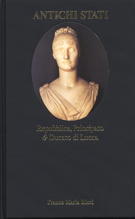 Antichi Stati. Repubblica, Principato e Ducato di Lucca (1700-1847) - copertina