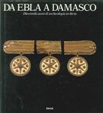 Da Ebla a Damasco. Diecimila anni di archeologia in Siria