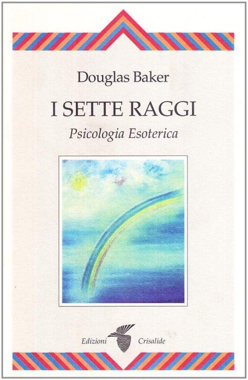 I sette raggi. Psicologia esoterica - Douglas Baker - copertina