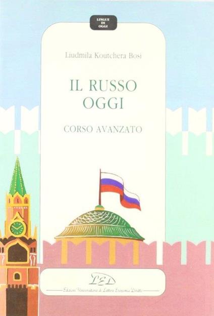 Il russo oggi. Corso avanzato - Liudmila Koutchera Bosi - copertina