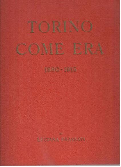 Torino come era 1880-1915 - Luciana Frassati - copertina