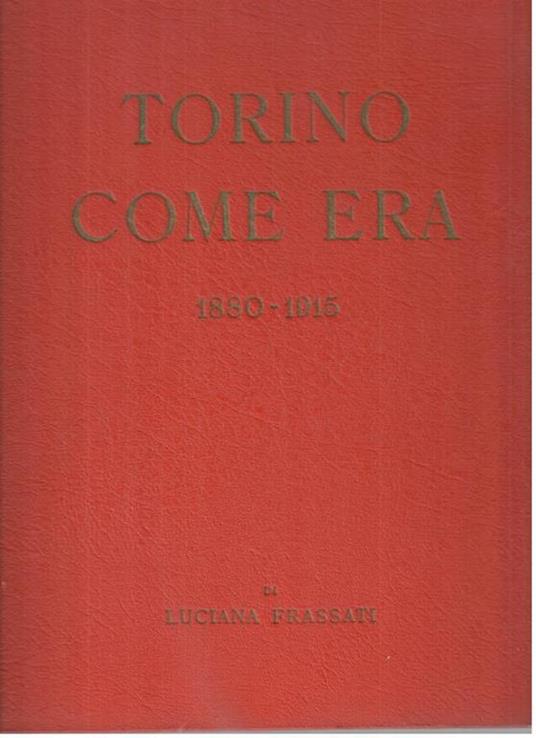 Torino come era 1880-1915 - Luciana Frassati - copertina