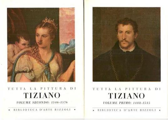 Tutta la pittura di Tiziano: Vol I. 1488-1545, Vol II. 1546-1576 - copertina