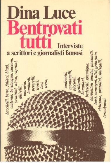Bentrovati tutti : interviste a scrittori e giornalisti famosi - Dina Luce - copertina