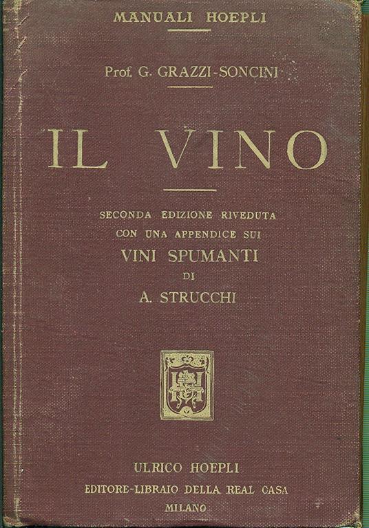 Il Vino. Con una appendice sui vini spumanti di A. Strucchi - Giacomo Grazzi Soncini - copertina