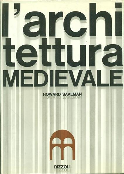 L' Architettura Medievale - Howard Saalman - copertina