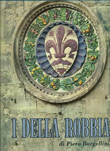 I Della Robbia - Piero Bargellini - copertina
