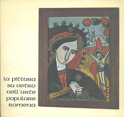 La Pittura su vetro nell'arte popolare romena -   - copertina