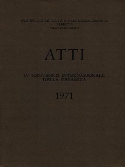 Atti Iv Convegno Internazionale Della Ceramica 1971 - copertina