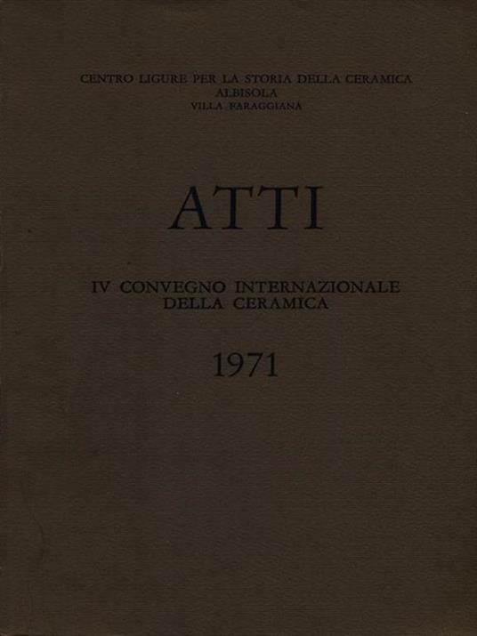 Atti Iv Convegno Internazionale Della Ceramica 1971 - copertina