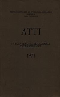 Atti Iv Convegno Internazionale Della Ceramica 1971