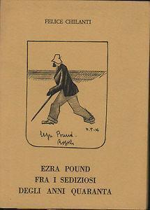 Ezra Pound fra i sediziosi degli anni quaranta - Felice Chilanti - copertina