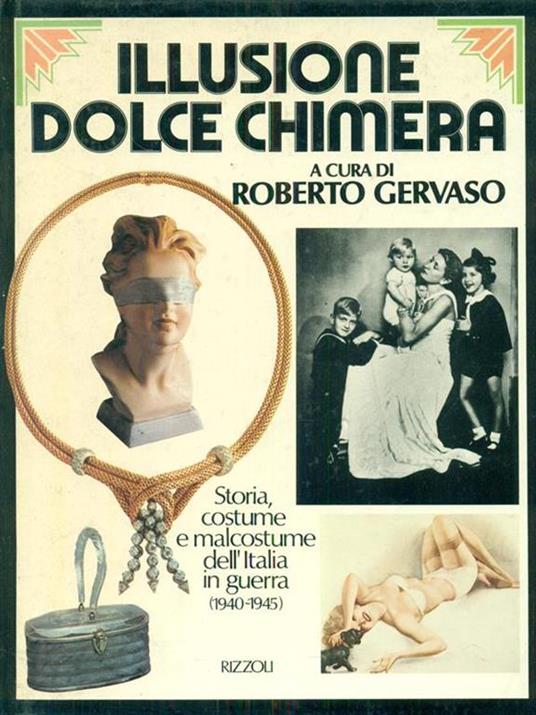Illusione dolce chimera.Storia, costume e malcostume - Roberto Gervaso - copertina