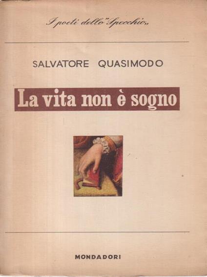 La vita non è sogno. - Salvatore Quasimodo - copertina