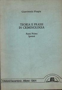 Teoria e prassi in criminologia - Gianvittorio Pisapia - copertina