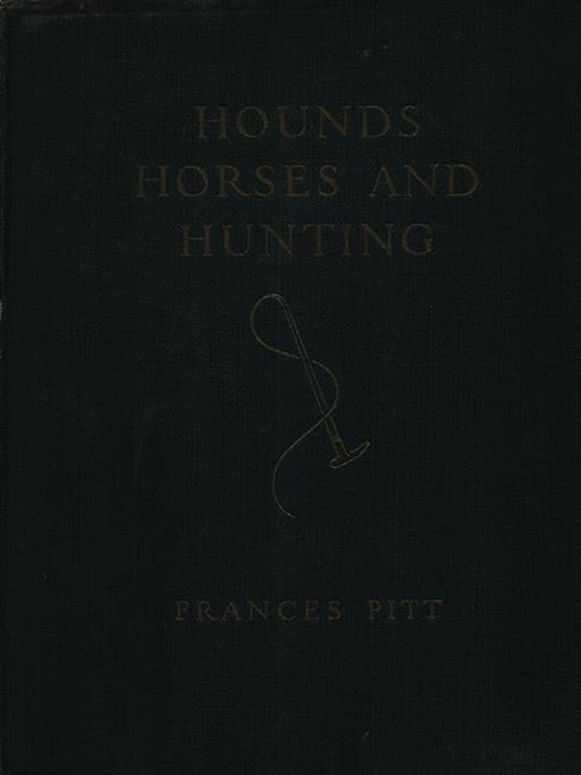 Hounds Horses and Hunting. Con illustrazioni di Michael Lyne - Frances Pitt - copertina