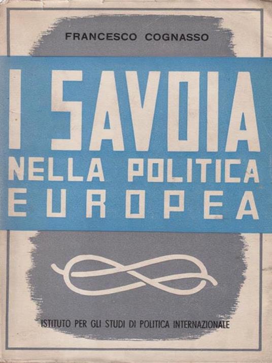 I Savoia Nella Politica Europea - Francesco Cognasso - copertina