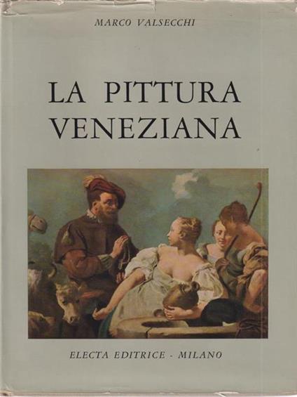 La Pittura Veneziana Marco Valsecchi, Electa 1954 - Marco Valsecchi - copertina