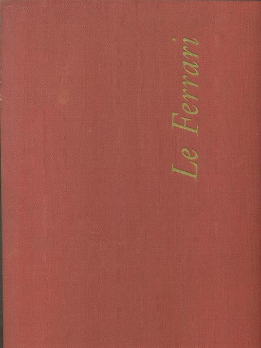 Le Ferrari. Con illustrazioni di Emilio Ferraboschi - Gianni Rogliatti - copertina