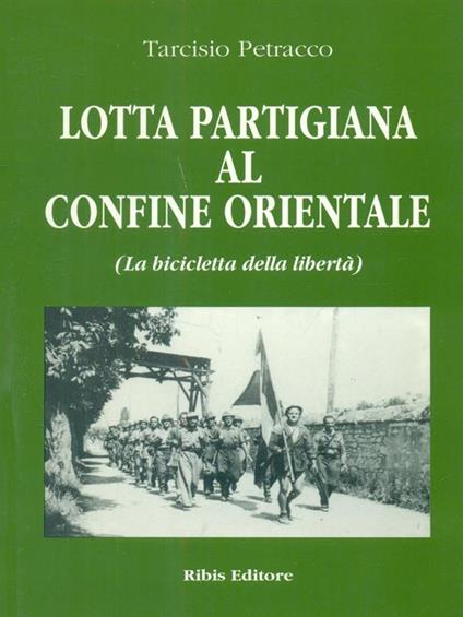 Lotta partigiana al confine orientale - Tarcisio Petracco - copertina