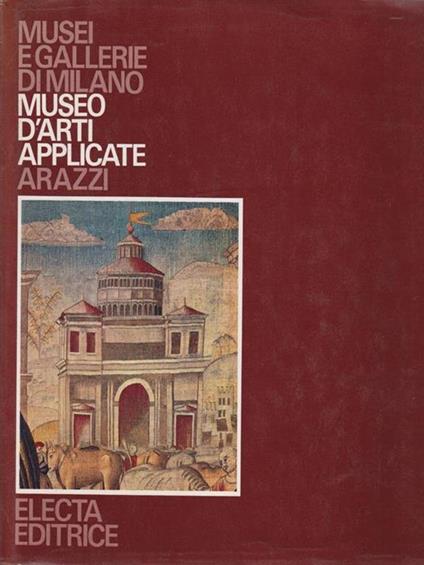 Museo d'Arti Applicate. Arazzi - Nello Forti Grazzini - copertina
