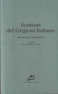 Scrittori del Grigioni italiano. Antologia letteraria Prima edizione