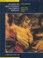 Atlante dei beni culturali dell'Emilia Romagna. Vol. 1. I beni artistici, i beni degli artigianati storici