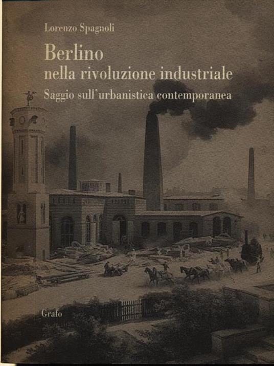 Berlino nella rivoluzione industriale. Saggio sull'urbanistica contemporanea - Lorenzo Spagnoli - copertina