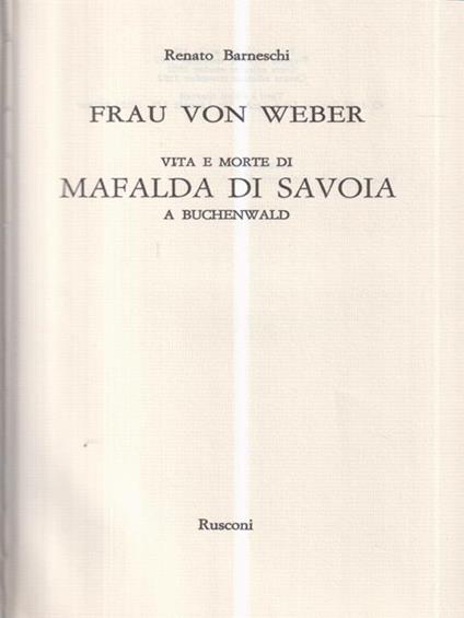 Frau von Weber. Vita e morte di Mafalda di Savoia a Buchenwald - Renato Barneschi - copertina