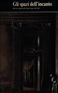 Gli spazi dell'incanto. Bozzetti e figurini del Piccolo Teatro. 1947-1987