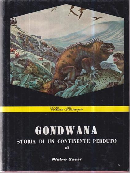 Gondwana. Storia di un continente perduto - Pietro Sassi - copertina