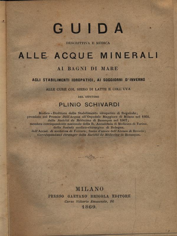 Guida descrittiva e medica alla acque minerali, ai bagni di mare, agli stabilimenti idropatici, ai soggiorni d'inverno