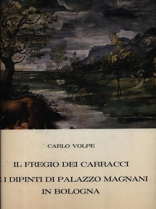 Il fregio dei Carracci e i dipinti di Palazzo Magnani in Bologna - Carlo Volpe - copertina