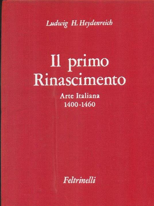 Il primo Rinascimento. Arte italiana 1400-1460 - Ludwig H. Heydenreich - copertina