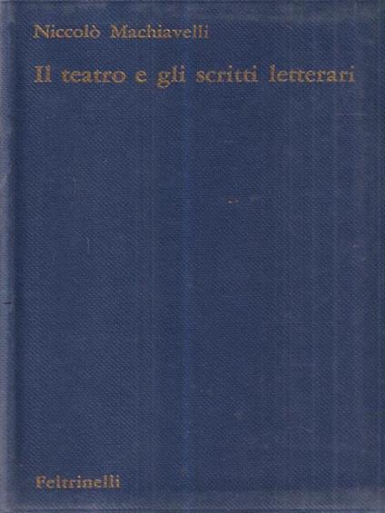 Il teatro e tutti gli scritti letterari - Niccolò Machiavelli - copertina