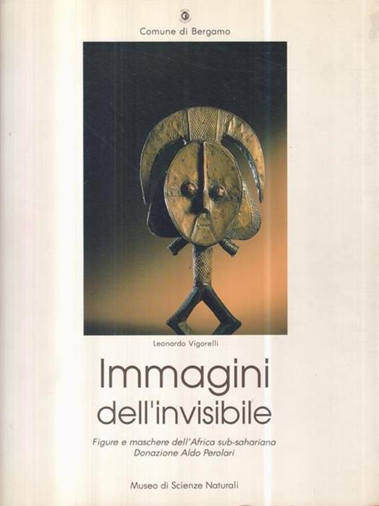 Immagini dell'invisibile. Figure e maschere dell'Africa subsahariana - Leonardo Vigorelli - copertina