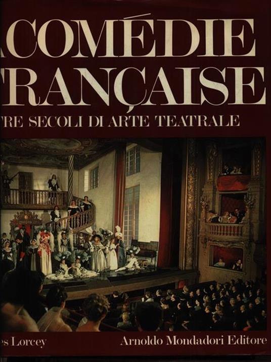 La comedie française. Tre secoli di arte teatrale - Jacques Lorcey - copertina