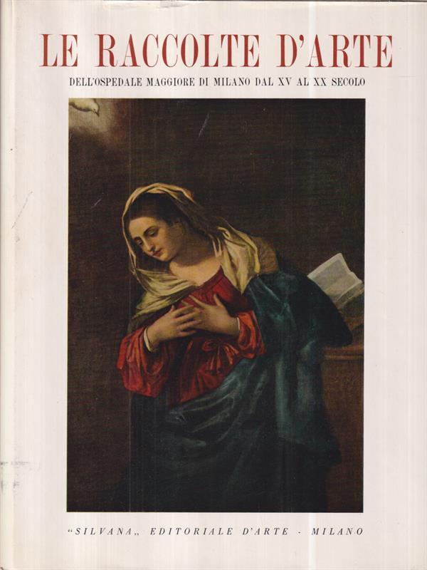 Le raccolte d'arte dell'Ospedale Maggiore di Milano dal XV al XX secolo