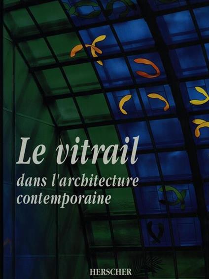Le vitrail. Dans l'architecture contemporaine - Andrew Moor - copertina