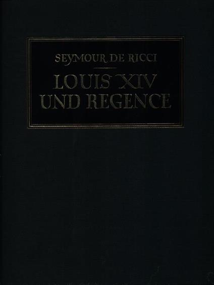 Louis XIV Und Regence - Seymour De Ricci - copertina
