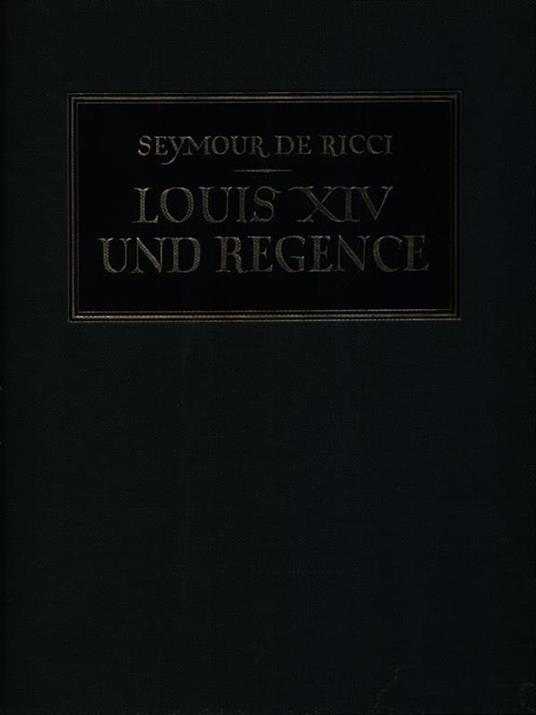 Louis XIV Und Regence - Seymour De Ricci - copertina