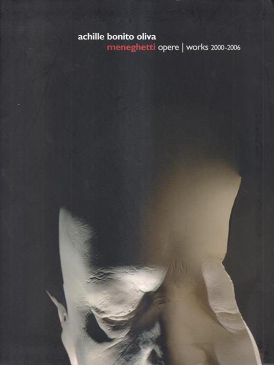 Meneghetti. Opere 2000-2006 - Achille Bonito Oliva - copertina