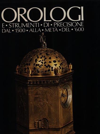 Orologio E Strumenti Di Precisione Del 1500 Alla M - copertina