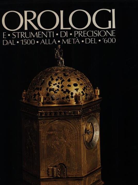 Orologio E Strumenti Di Precisione Del 1500 Alla M - copertina