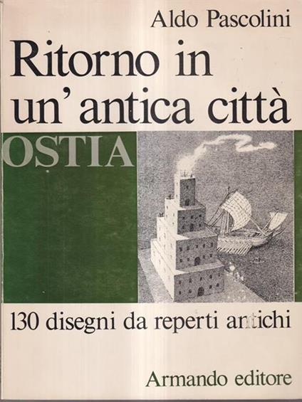 Ritorno in un'antica città. Ostia - Aldo Pascolini - copertina