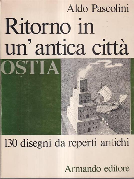 Ritorno in un'antica città. Ostia - Aldo Pascolini - copertina