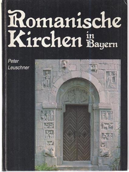 Romanische Kirchen in Bayern - Peter Leuschner - copertina